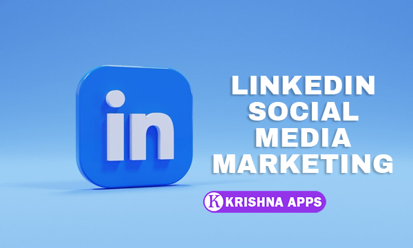 LinkedIn Social Media Marketing By - Krishna Apps